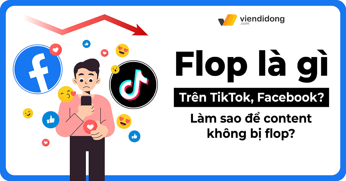 Flop là gì trên TikTok, Facebook? Làm sao để content không bị flop?