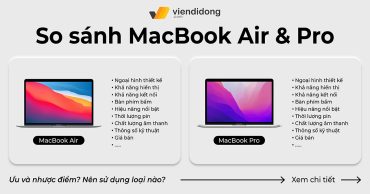 So sánh MacBook Air và Pro: Nên sử dụng loại nào?