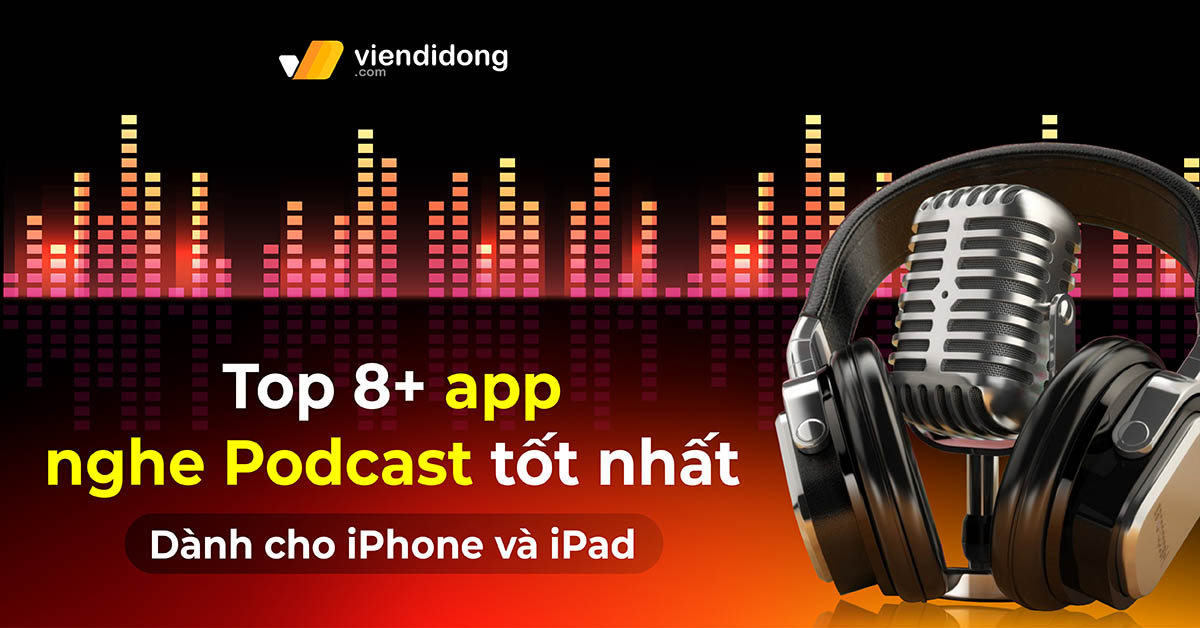 Top 8+ app nghe Podcast tốt nhất dành cho iPhone và iPad