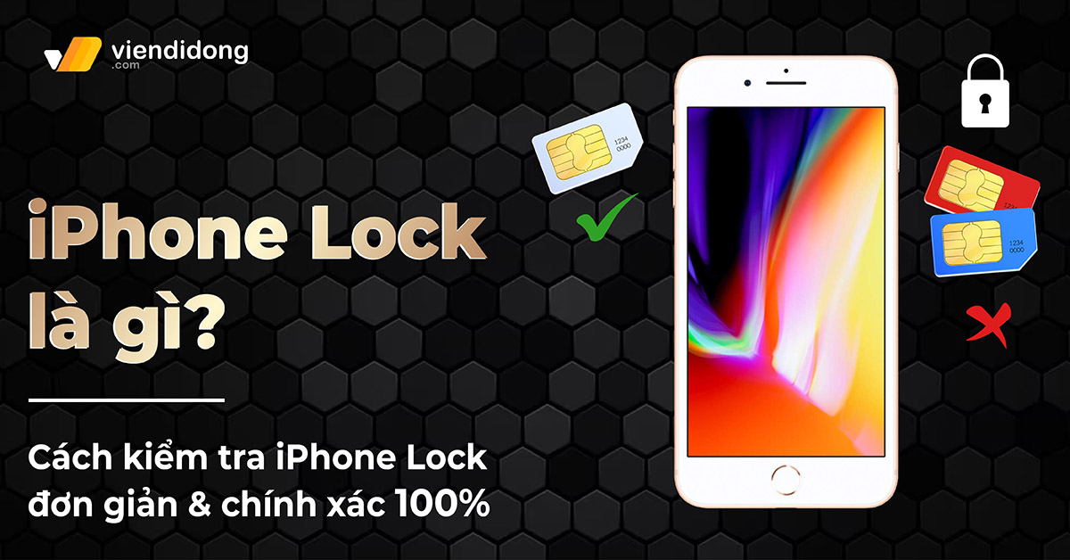 iPhone Lock là gì? 4+ Cách kiểm tra iPhone Lock chính xác 100%