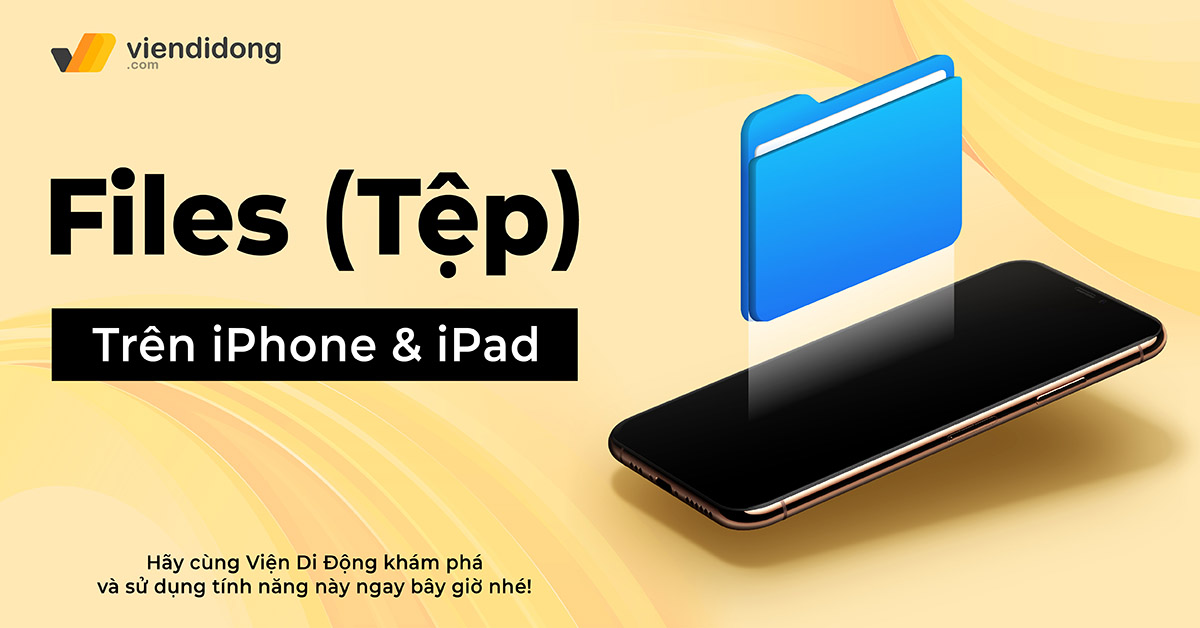 File – Tệp trên iPhone là gì? Cách sử dụng File trên iPhone và iPad