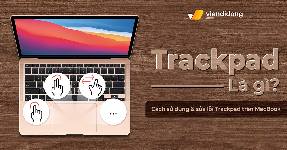 Trackpad là gì? Cách sử dụng và sửa lỗi Trackpad trên MacBook