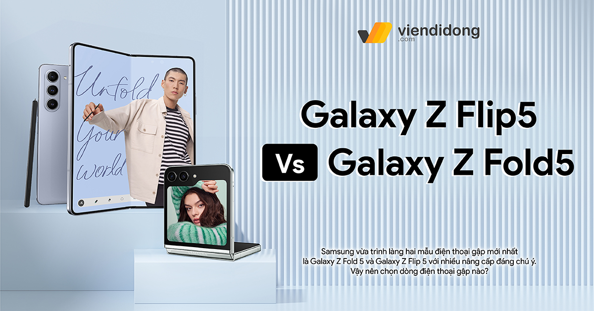 So sánh Galaxy Z Flip5 vs Z Fold5: Nên mua dòng điện thoại gập nào?