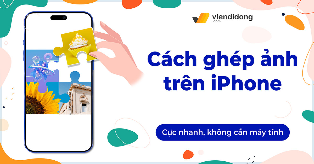 Ghép ảnh trên iPhone cực nhanh, không cần hỗ trợ máy tính