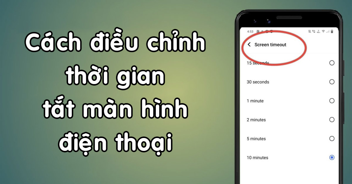 Cách Điều Chỉnh Thời Gian Tắt Màn Hình Điện Thoại Mới Nhất