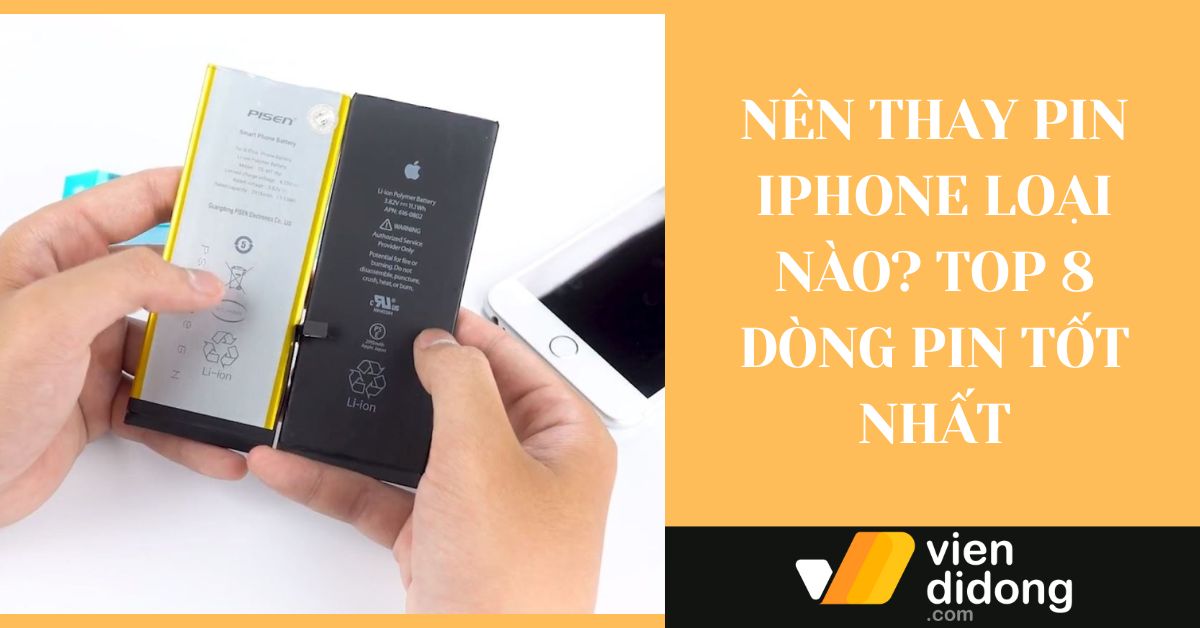 Nên thay pin iPhone loại nào? Top 8 dòng pin tốt nhất