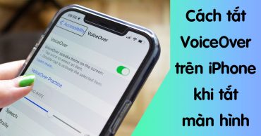 VoiceOver trên iPhone là gì? Cách tắt VoiceOver trên iPhone khi tắt màn hình? cach tat voiceover tren iphone khi tat man hinh thumb viendidong