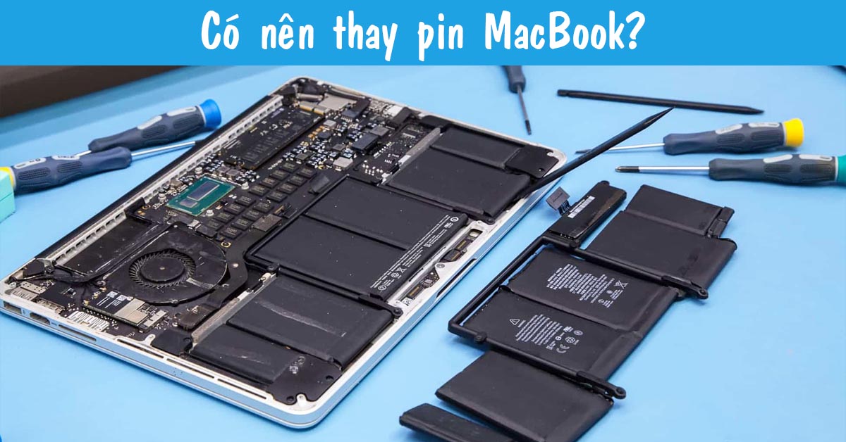 Có nên thay pin MacBook không? Khi nào nên thay pin Macbook?