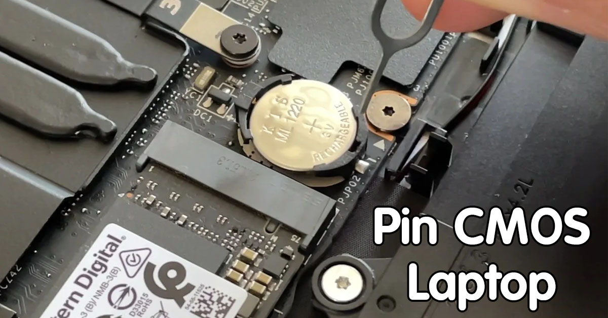 Pin CMOS Laptop là gì? Cách thay pin CMOS Laptop trên Win/ Mac