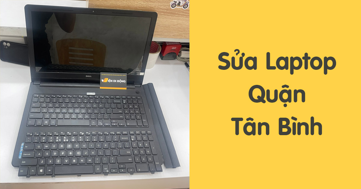Sửa Laptop Quận Tân Bình uy tín, linh kiện chính hãng – Viện Di Động