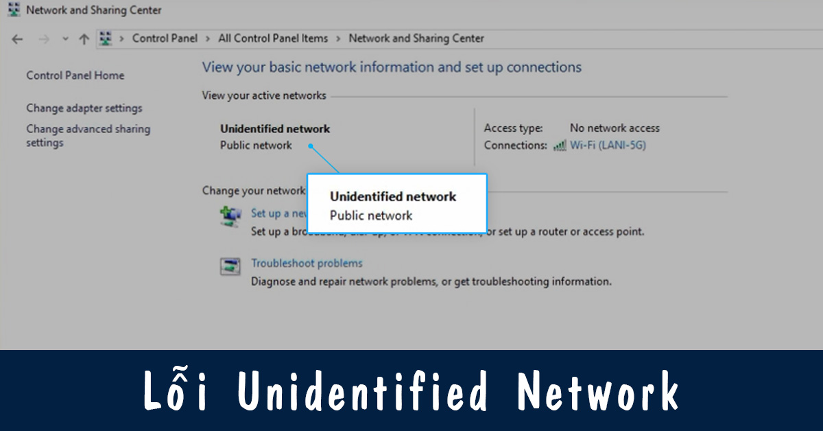 Khắc phục sự cố Laptop bị lỗi Unidentified Network nhanh chóng, hiệu quả