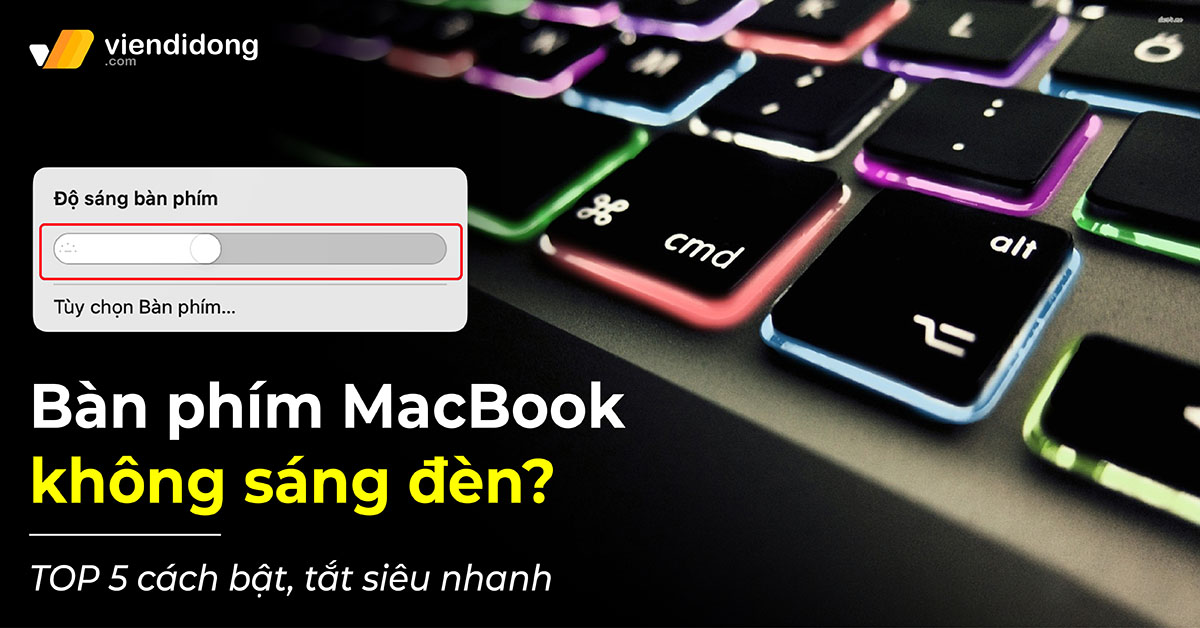 Bàn phím MacBook không sáng đèn? TOP 5 cách bật, tắt siêu nhanh