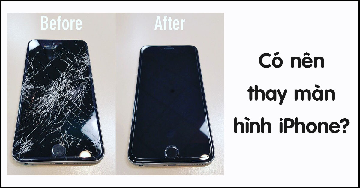 [GIẢI ĐÁP] Có nên thay màn hình cho iPhone?