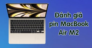 Đánh giá pin MacBook Air M2 "siêu trâu" mới nhất từ nhà Apple danh gia pin macbook air m2 thumb viendidong