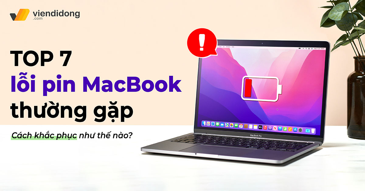 TOP 7 lỗi pin MacBook thường gặp và cách khắc phục như thế nào?