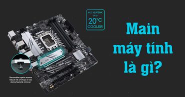 Main máy tính là gì? Chức năng và các loại mainboard máy tính thông dụng