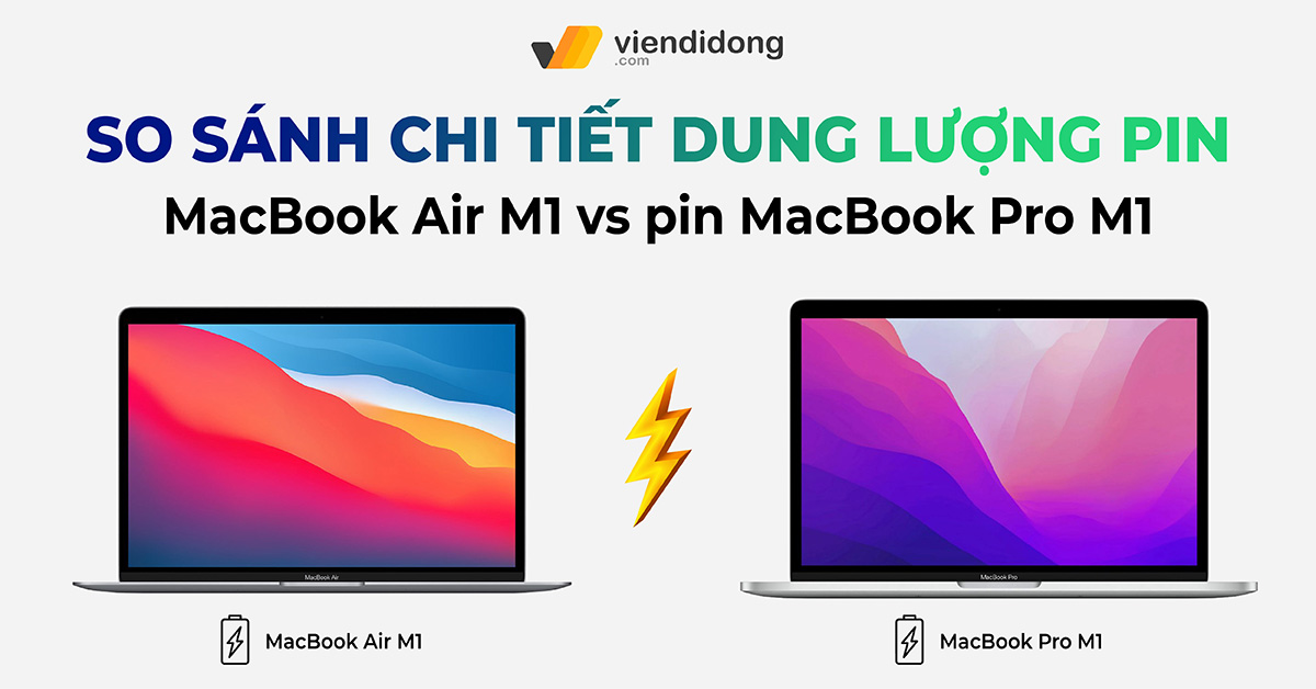 So sánh chi tiết dung lượng pin MacBook Air M1 vs pin MacBook Pro M1