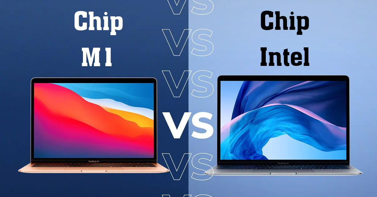 Chip M1 và chip Intel: Bộ chip nào mạnh hơn?