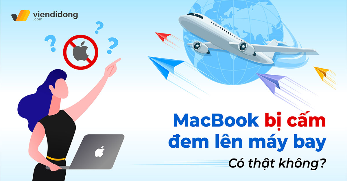 Tin đồn MacBook bị cấm đem lên máy bay có thật không?