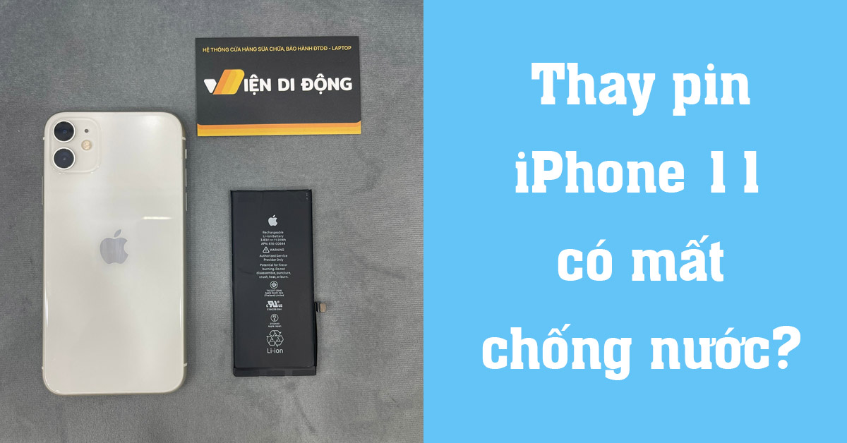 [MẸO] Thay pin iPhone 11 có mất chống nước không? Một số lưu ý cần nắm