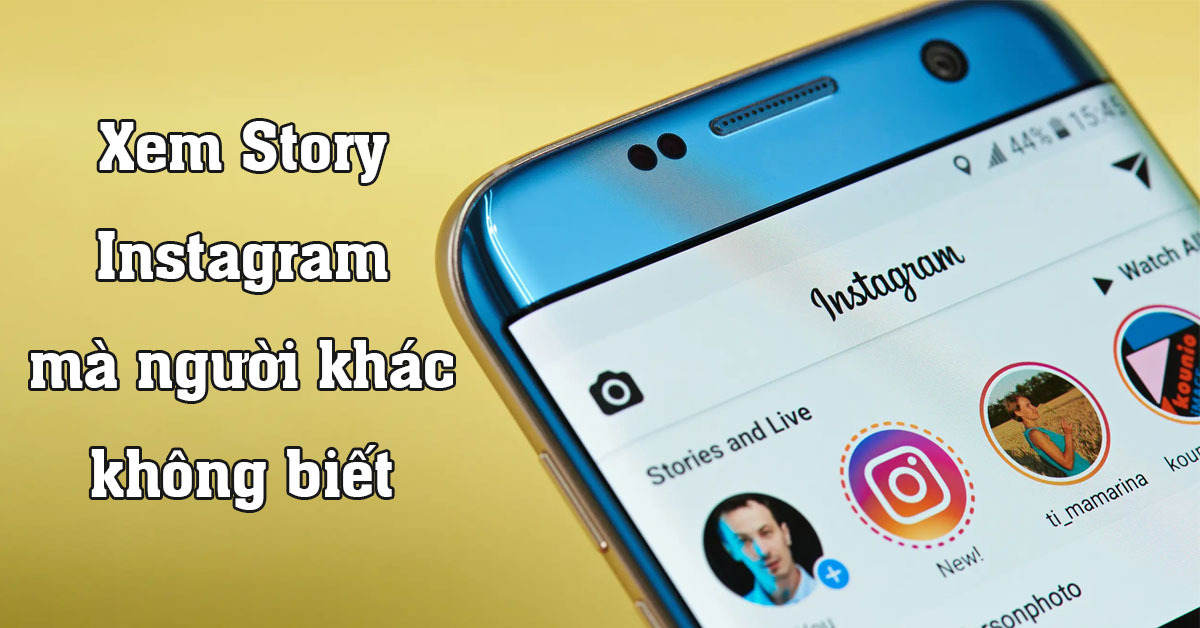 [THỦ THUẬT] Cách xem Story trên Instagram mà người khác không biết trên điện thoại