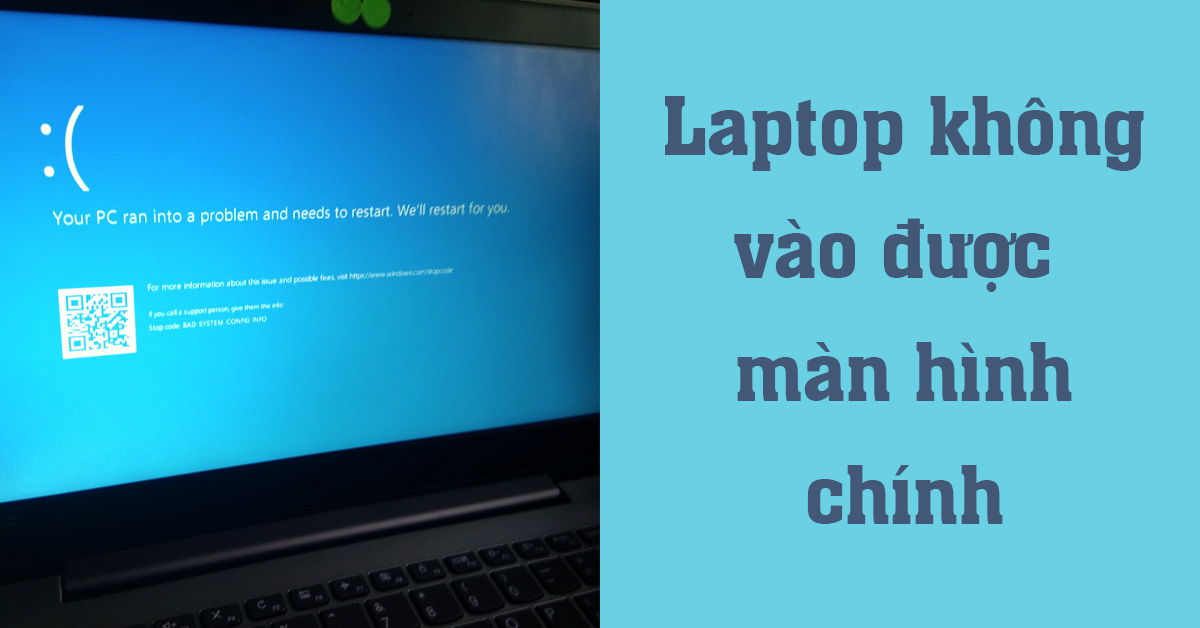 TOP 11 cách khắc phục Laptop không vào được màn hình chính