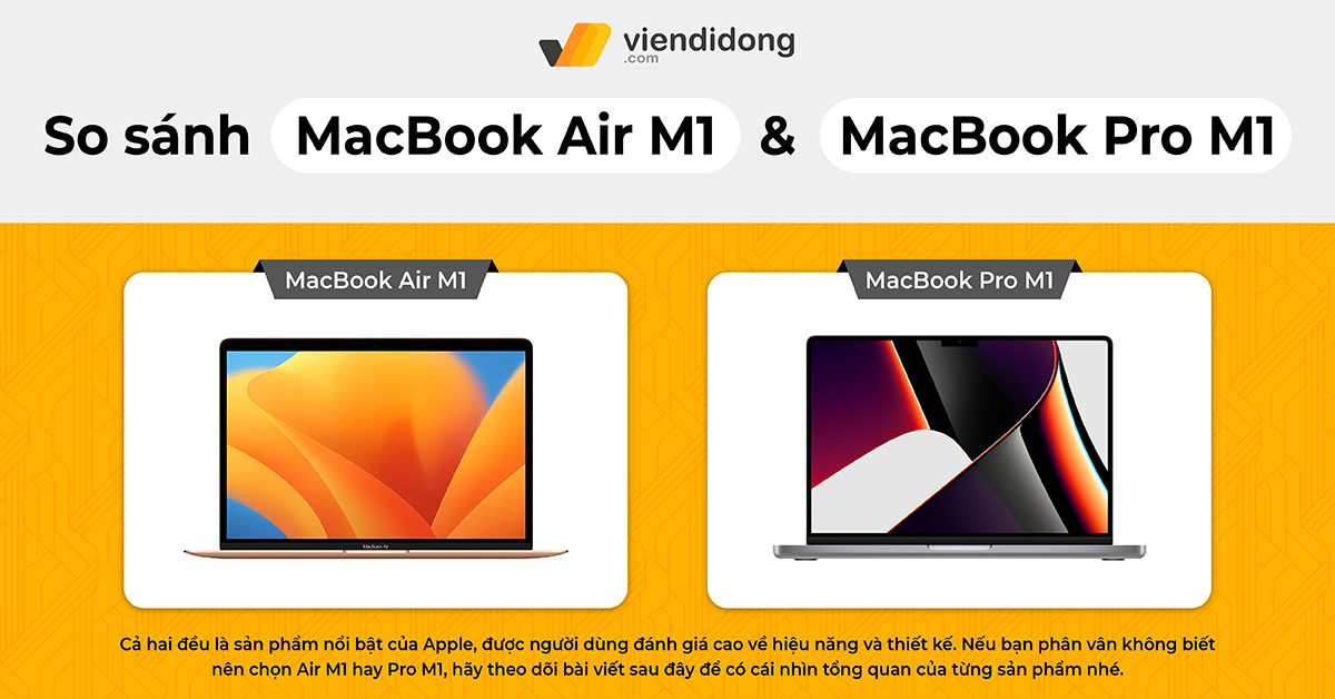 So sánh MacBook Air M1 và MacBook Pro M1: Nên mua dòng nào?