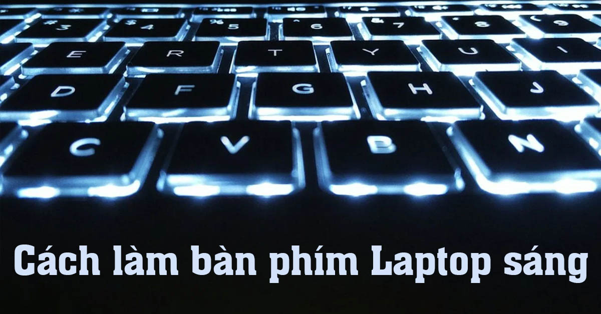 Cách làm bàn phím Laptop sáng các dòng Asus, HP, Dell, MSI