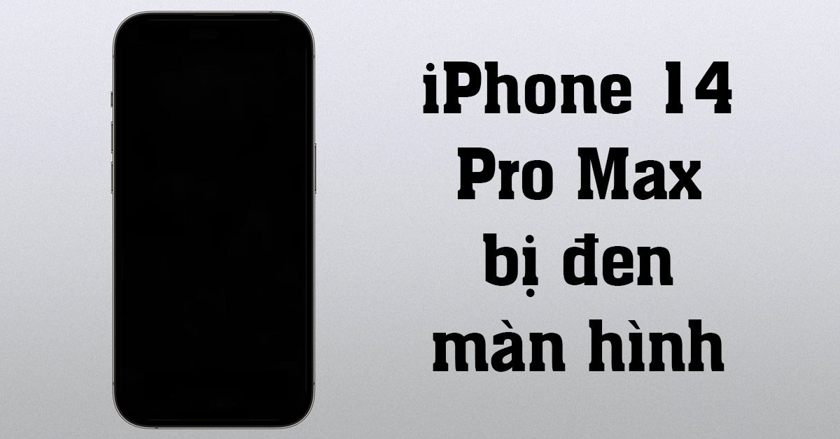 Làm sao để sửa iPhone 14 Pro Max bị đen màn hình hiệu quả