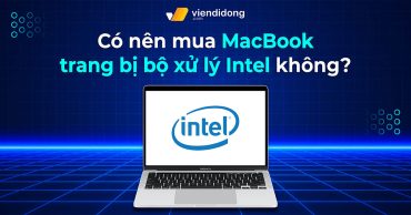 Có nên mua MacBook trang bị bộ xử lý Intel không?