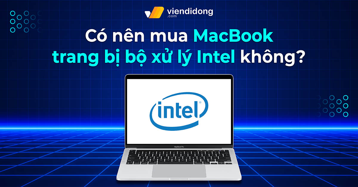Có nên mua MacBook trang bị bộ xử lý Intel không?