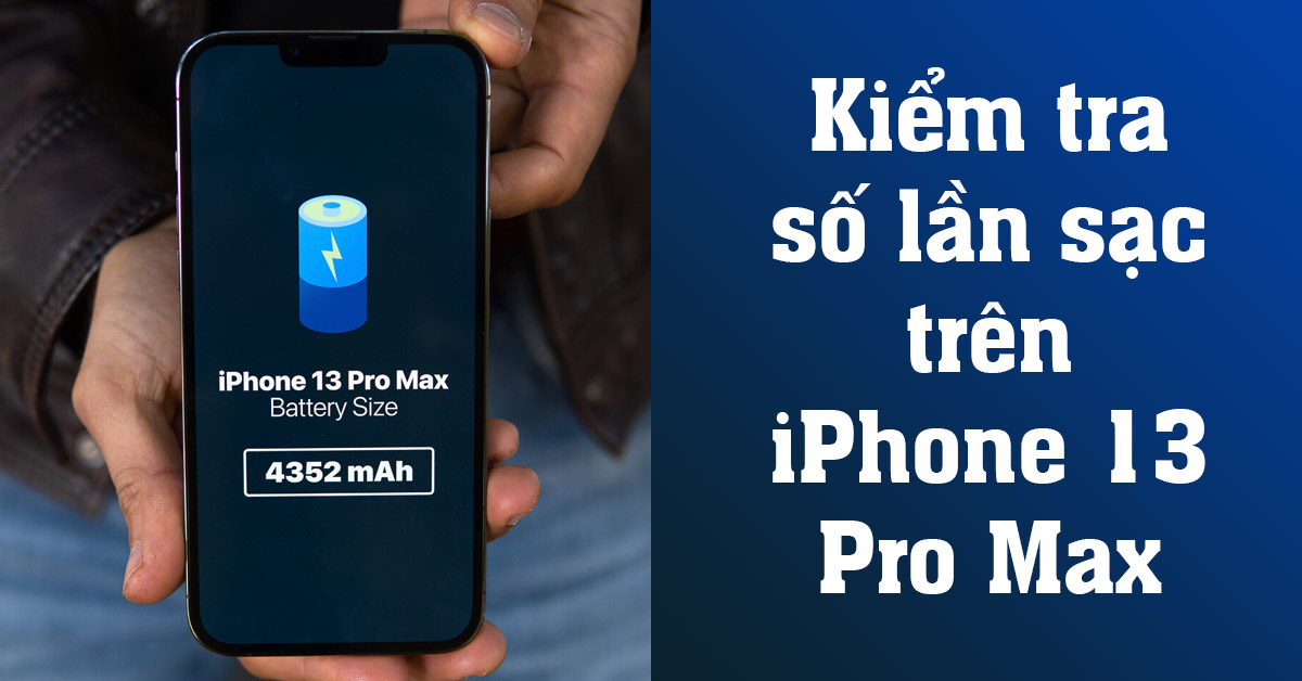 Cách kiểm tra số lần sạc trên iPhone 13 Pro Max đúng kiem tra so lan sac tren iphone 13 pro max thumb viendidong