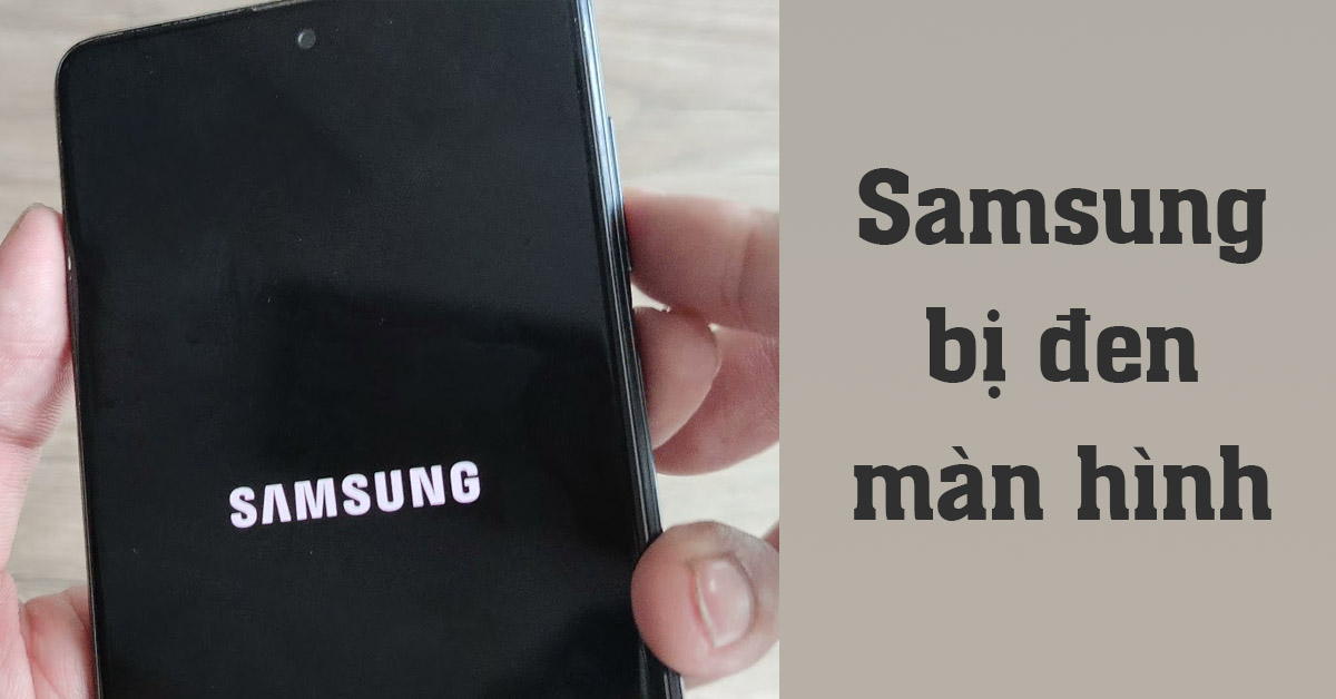 Nguyên nhân Samsung bị đen màn hình là gì?