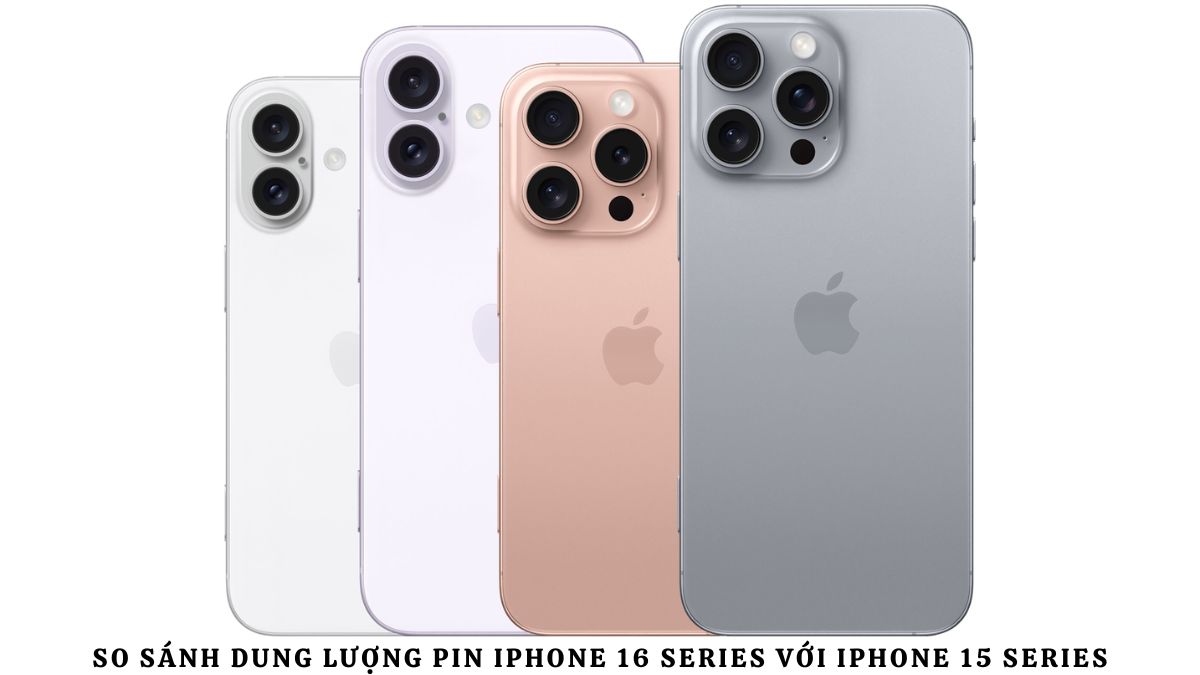 So sánh dung lượng pin iPhone 16 series với iPhone 15 series