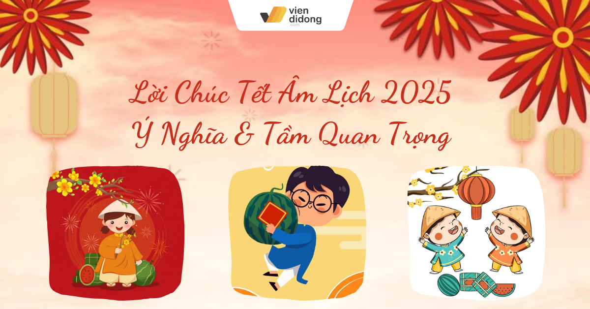 LỜI CHÚC TẾT ÂM LỊCH 2025 – Ý NGHĨA VÀ TẦM QUAN TRỌNG