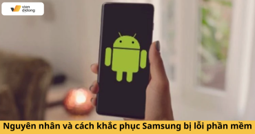 Tìm Hiểu Nguyên Nhân Và Cách Khắc Phục Điện Thoại Samsung Bị Lỗi Phần Mềm