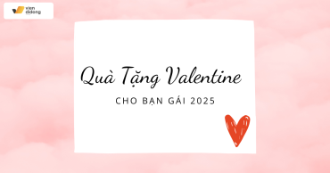 TOP Quà Tặng Valentine 2025 Lãng Mạn Cho Bạn Gái – Gợi Ý Chân Ái!