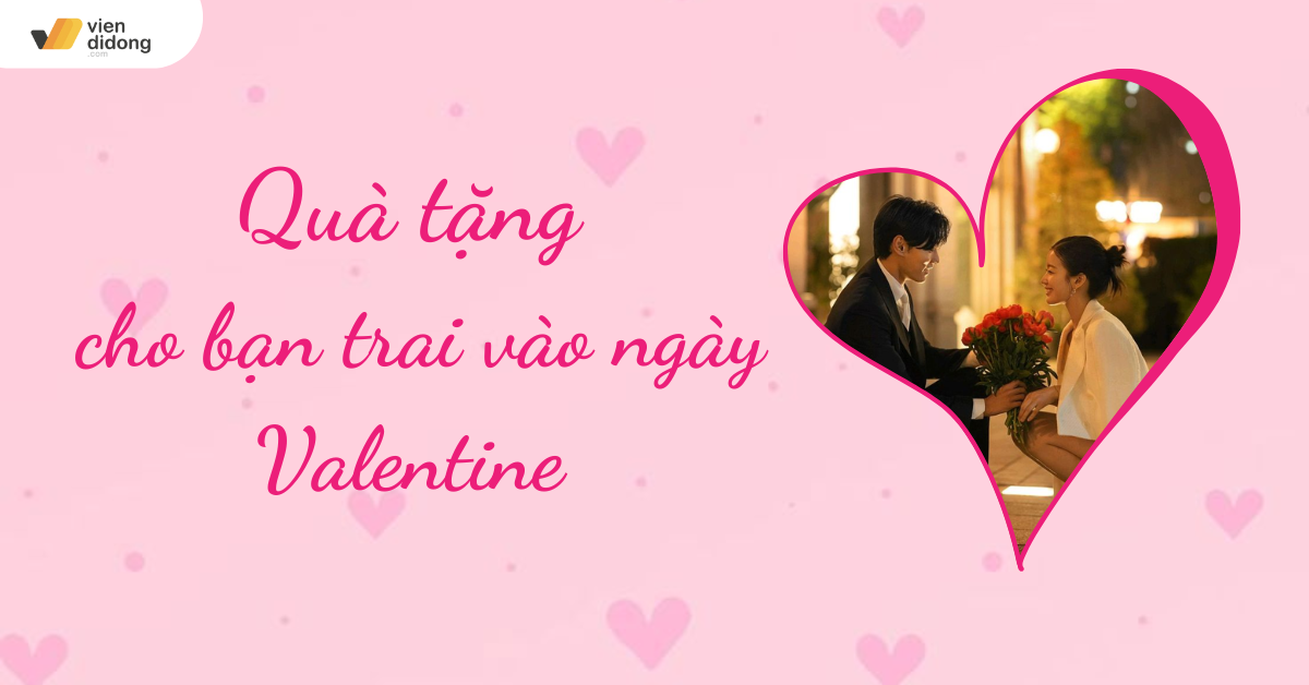 Top 15 Quà Tặng Valentine Cho Bạn Trai Ý Nghĩa Và Ngọt Ngào