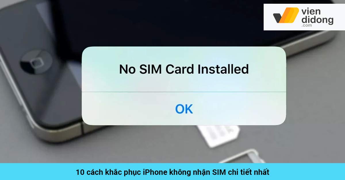 10 cách khắc phục iPhone không nhận SIM chi tiết nhất