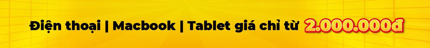Điện thoại | Macbook | Tablet giá chỉ từ 2.000.000đ