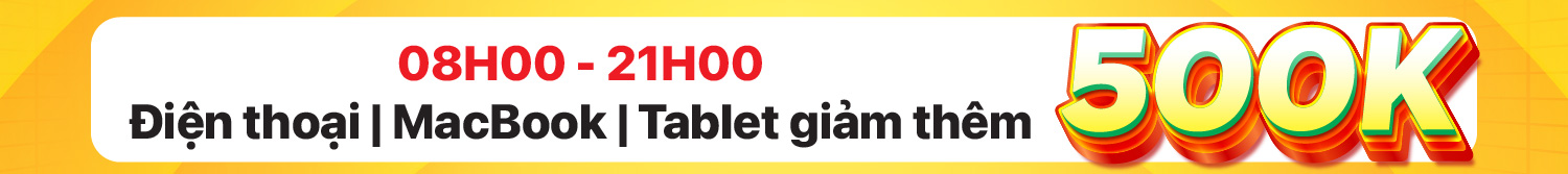 08H – 21H: Điện thoại | Macbook | Tablet GIẢM THÊM đến 500K