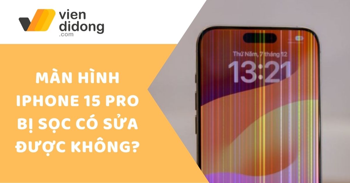 Màn hình iPhone 15 Pro bị sọc có sửa được không?