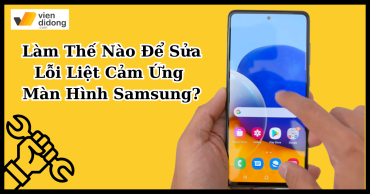 Làm thế nào để sửa lỗi liệt cảm ứng Samsung?