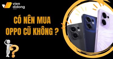 Mua OPPO cũ dưới 1 triệu có đáng không? Cẩn thận trước khi quyết định
