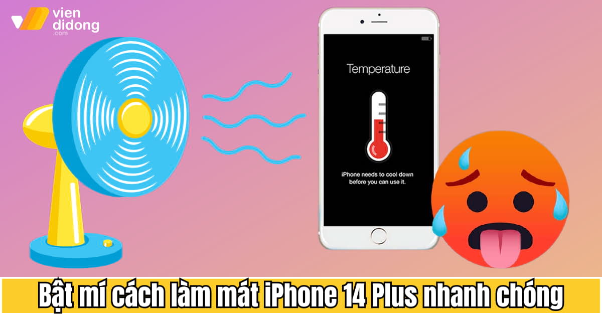 Bật mí cách làm mát iPhone 14 Plus nhanh chóng chỉ trong vài phút
