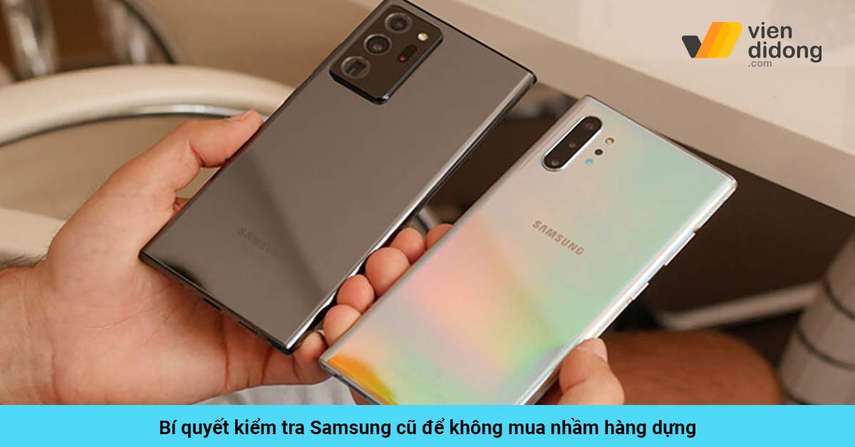 Bí quyết kiểm tra Samsung cũ để không mua nhầm hàng dựng