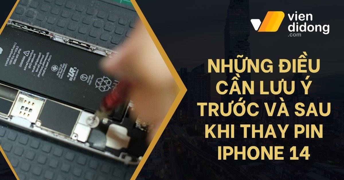 Thay pin iPhone 14: Những điều cần lưu ý trước và sau khi thay