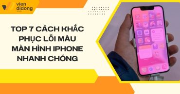 Top 7 cách khắc phục lỗi màu màn hình iPhone nhanh chóng