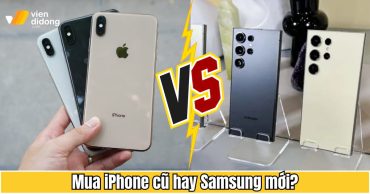 Mua iPhone cũ hay Samsung mới: Đâu là lựa chọn khôn ngoan?