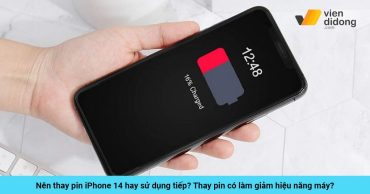 Nên thay pin iPhone 14 hay sử dụng tiếp? Thay pin có làm giảm hiệu năng máy?